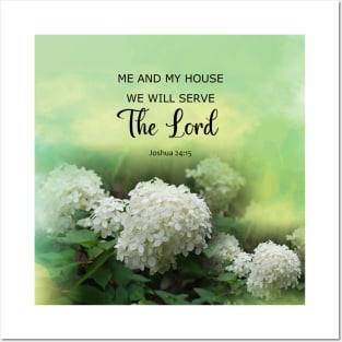 Joshua 24:15 - Me and My House We will Serve The LORD - Bible Verse Scripture with White Limelight Hydrangea flowers Posters and Art